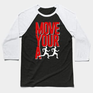 move your ass Baseball T-Shirt